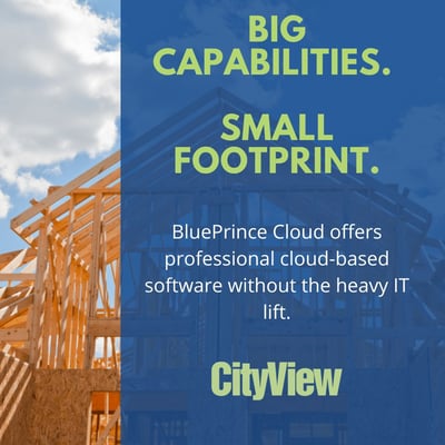 House under construction with text: Big capabilities, small footprint. BluePrince Cloud offers professional cloud-based software without the heavy IT lift. CityView logo.